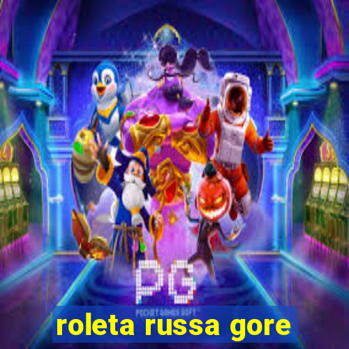 roleta russa gore